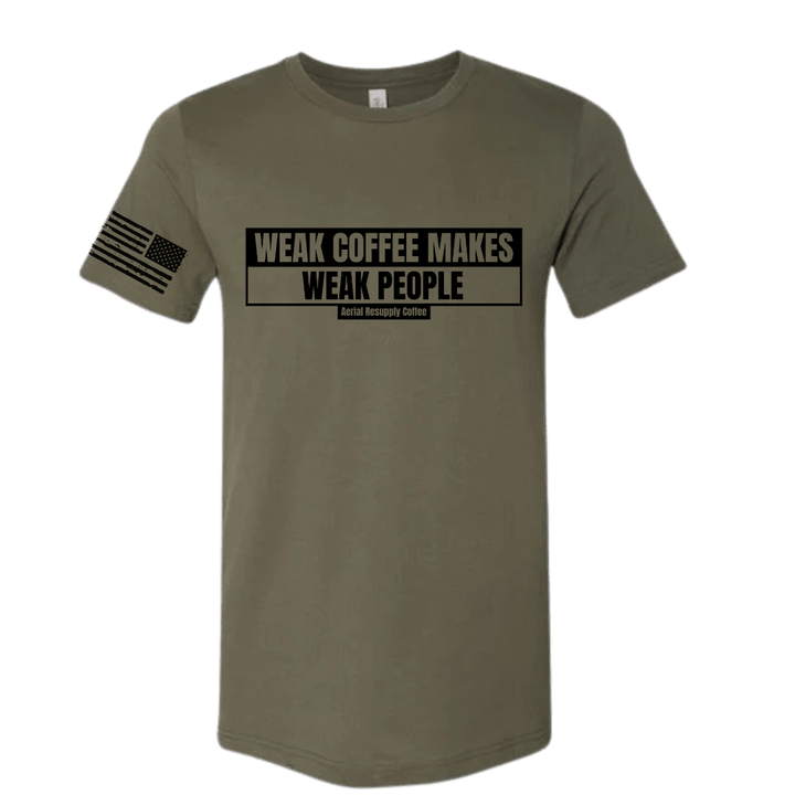 Weak Coffee makes weak people bella canvas shirt from ARC
