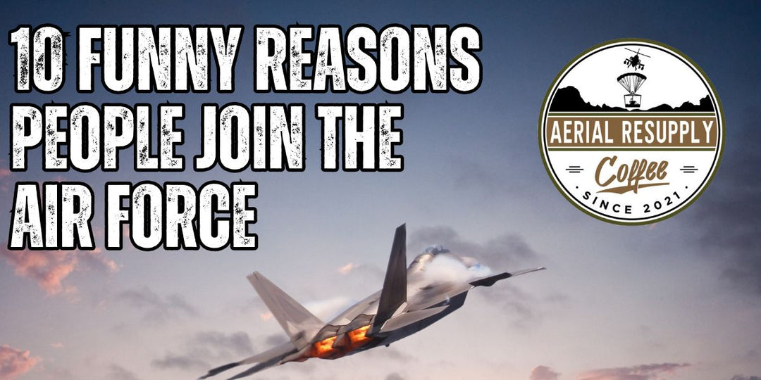 F22 RAPTOR UNITED STATES AIR FORCE 10 FUNNY REASONS PEOPLE JOIN THE AIR FORCE AERIAL RESUPPLY COFFEE