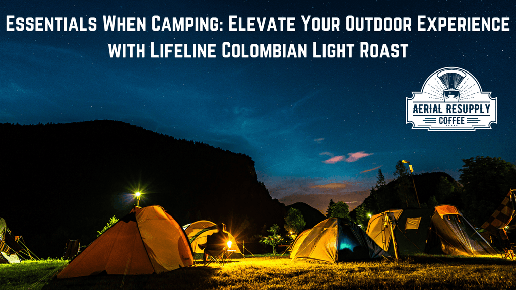 light roast coffee, columbian roast, camping and coffee, camping, aerial resupply coffee