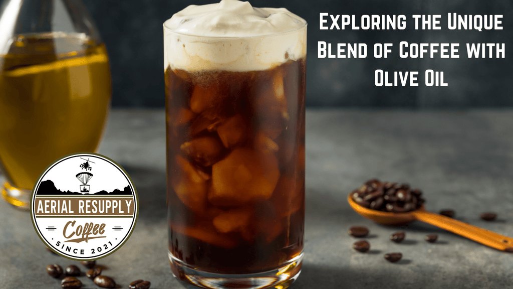 Coffee with olive oil, dark roast coffee, columbian roast, aerial resupply coffee 