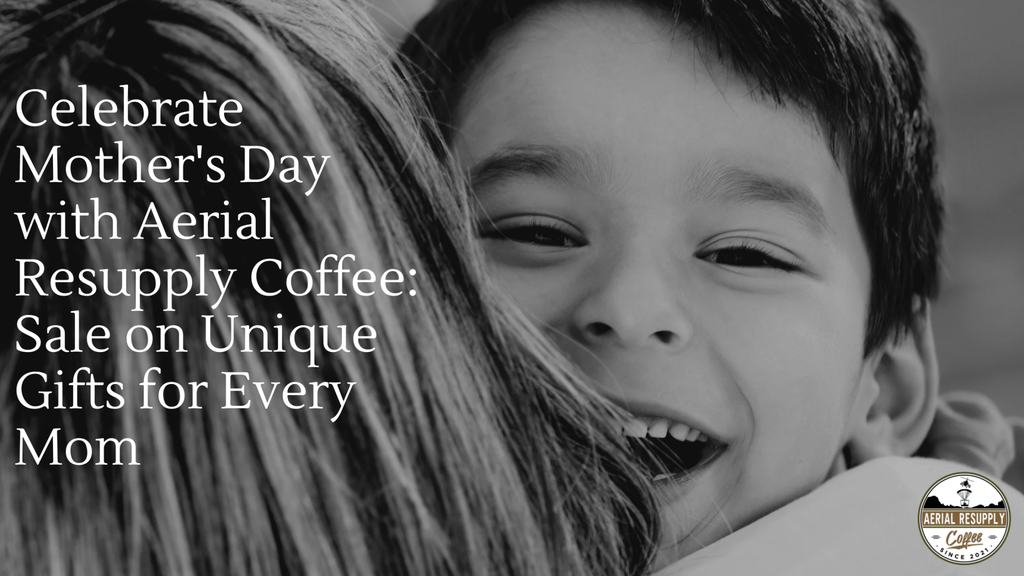 mothers day say, mom giving son a hug, coffee sale, dark roast, medium roast, aerial resupply coffee
