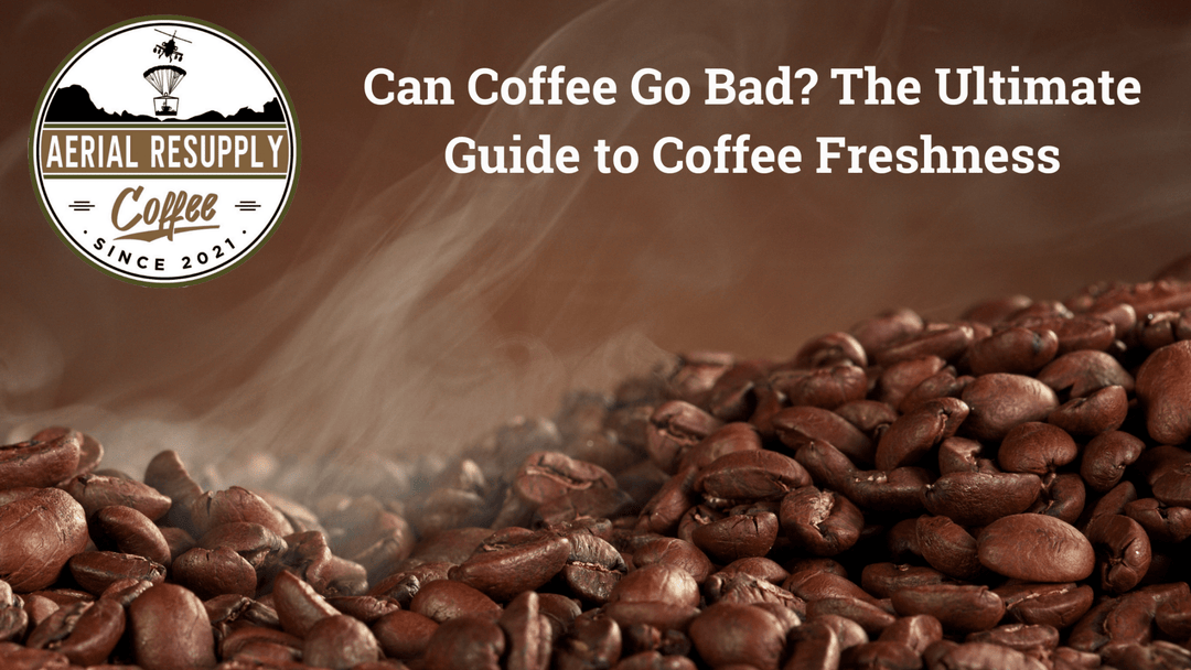 Can Coffee go bad? Our 2024 Comprehensive guide from Aerial Resupply Coffee will help you