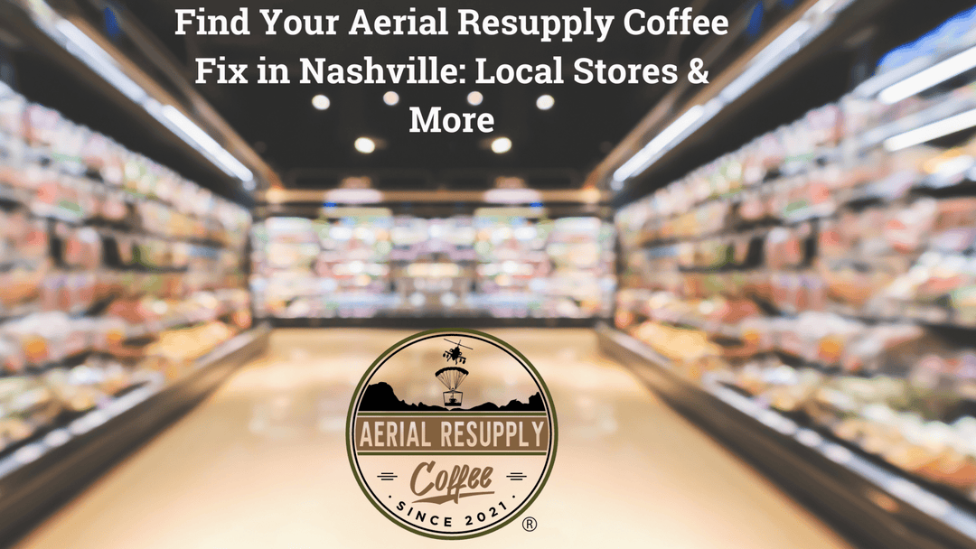 coffee near me, grocery store aisle, dark roast, medium roast, cold brew, aerial resupply coffee