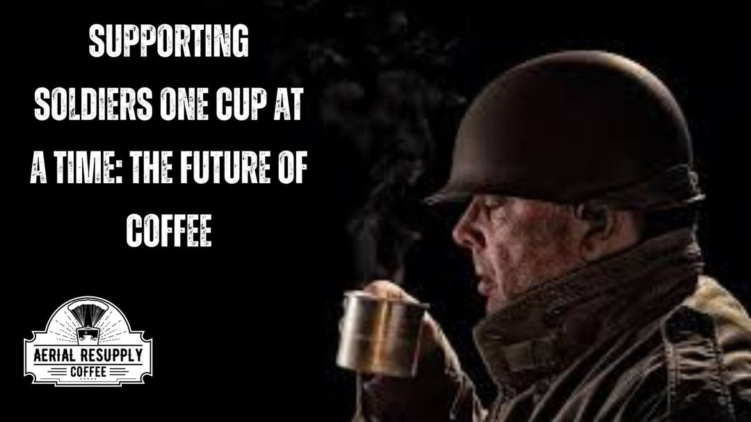 Supporting Soldiers One Cup at a Time: The Future of Coffee