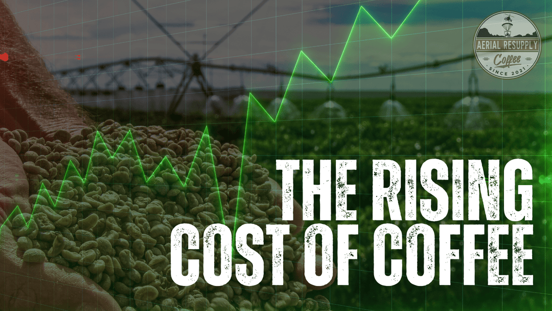 The rising cost of coffee. Thoughts from Aerial Resupply Coffee