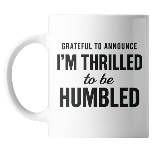 Grateful to Announce I'm Thrilled to be Humbled 15 Ounce Mug