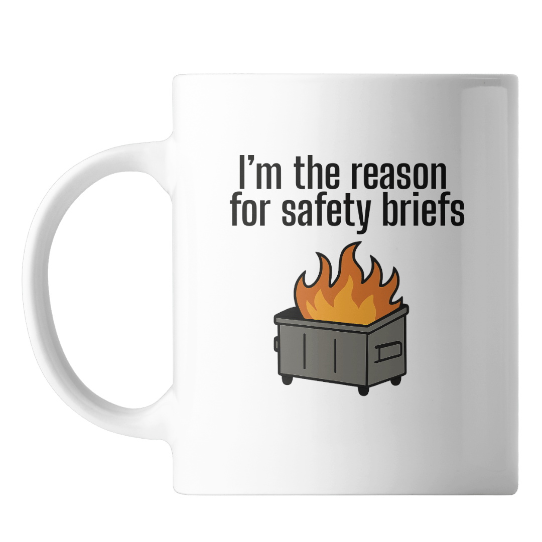 I'm the reason for safety briefs with a dumpster fire on the front