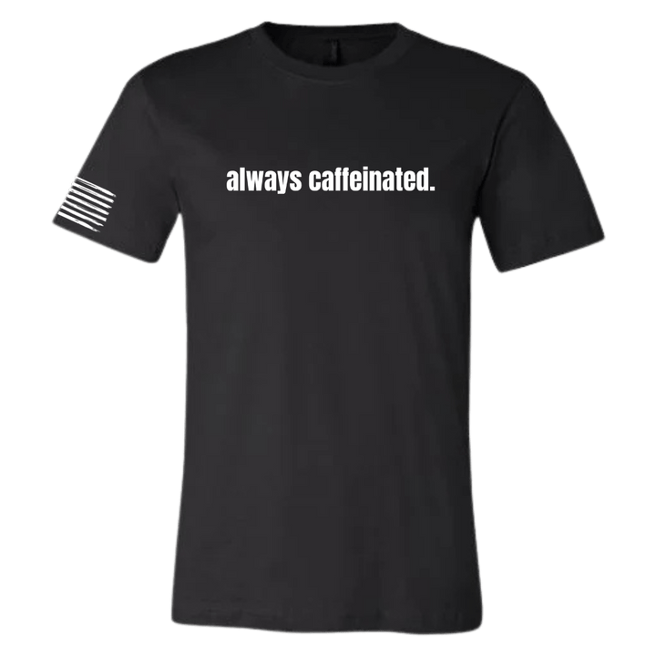 Always Caffeinated T-Shirt