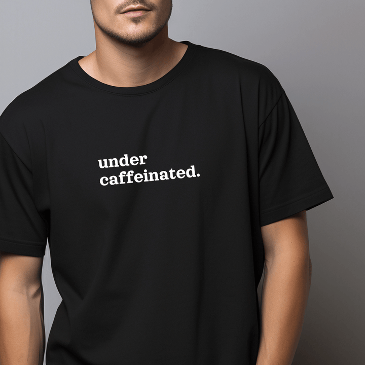 Under Caffeinated T-Shirt