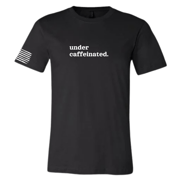 Under Caffeinated T-Shirt