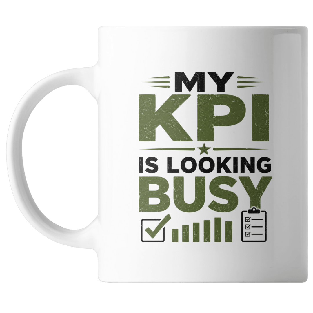 White 15 ounce ceramic mug printed with My KPI Is Looking Busy